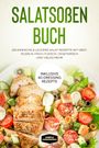 Simple Cookbooks: Salatsoßen Buch: 150 einfache & leckere Salat Rezepte mit Obst, Nudeln, Fisch, Fleisch, vegetarisch und vieles mehr - Inklusive 40 Dressing Rezepte, Buch