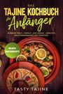 Tasty Tajine: Das Tajine Kochbuch für Anfänger: Würzige Fisch-, Fleisch- und Veggie Gerichte nach marokkanischer Tradition - Inklusive Nachtischrezepte, Buch