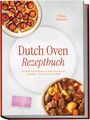 „Dutch Oven Rezeptbuch“ von Tabea Steinert. Enthält Rezepte für jeden Geschmack. Abbildungen einer Pflaumentarte und eines Eintopfs.