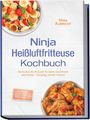 „Ninja Heißluftfritteuse Kochbuch“ von Mira Albrecht. Leckere Rezepte, knusprig, schnell, fettarm. Zwei Schalen mit Essen.
