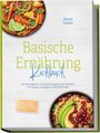 "Basische Ernährung Kochbuch. Maren Linden. Mit vitalen Rezepten. 30-Tage-Ernährungsplan. Bilder von Gerichten oben und unten."