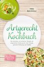 Mira Buchholz: Artgerecht Kochbuch: Die leckersten und einfachen Rezepte der artgerechten Ernährung für mehr Energie, gesunde Verdauung und Vitalität - inkl. Knochenbrühe, Fermente, Süßes ohne Zucker & Drinks uvm., Buch
