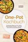Mareike Neubert: One-Pot Kochbuch: Die leckersten Rezepte aus einem Topf für jeden Geschmack und Anlass - sparen Zeit, schonen Nerven & schmecken grandios - inkl. Suppen & Eintöpfe, Currys, Nudeln & Reis, Toppings, Buch