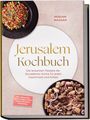 Miriam Nassar: Jerusalem Kochbuch: Die leckersten Rezepte der Jerusalemer Küche für jeden Geschmack und Anlass - inkl. Frühstück, Brote, Soßen & Dips, Snacks, Desserts & Getränke, Buch
