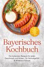 "Bayerisches Kochbuch. Die leckersten Rezepte für jeden Geschmack und Anlass – für Heimatgefühl & Wirtshaus-Genuss."  
Auf einem Teller sind Bratwürste, Sauerkraut und ein Dip angerichtet, garniert mit Rosmarin.
