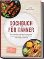 Luise Vogelsang: Kochbuch für Männer: Mit einfachen, deftigen Rezepten für jeden Geschmack - für mehr Power und weniger Aufwand - inkl. Feierabendküche, One-Pot, Grillen & Proteinsnacks uvm., Buch