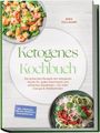 Mira Hollmann: Ketogenes Kochbuch: Die leckersten Rezepte der ketogenen Küche für jeden Geschmack und einfaches Abnehmen - für mehr Energie & Wohlbefinden - inkl. Frühstück, One-Pot, Desserts & Keto-Brote uvm., Buch