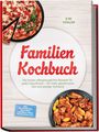 Kim Vogler: Familien Kochbuch: Die besten alltagstauglichen Rezepte für jeden Geschmack - für mehr gemeinsame Zeit und weniger Aufwand - inkl. Blitzgerichte, Meal-Prep, Lunchbox-Ideen, Resteküche uvm., Buch