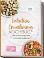 Mara Lüken: Intuitive Ernährung Kochbuch: Die leckersten Rezepte für jeden Geschmack - essen ohne Diätzwang für mehr Energie & Wohlbefinden - inkl. 30-Tage-Ernährungsplan, Brote, Dips & Aufstriche, Snacks, Buch