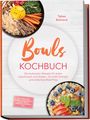 "Bowls Kochbuch" in orange Schrift, Autorin Tabea Behrend. Oben herzhafte Bowl, unten eine mit Obst und Nüssen.