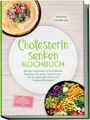 Verena Lindenau: Cholesterin senken Kochbuch: Mit den leckersten und einfachen Rezepten für jeden Geschmack - für ein gesundes Herz und bessere Blutwerte - inkl. Frühstück, Hauptgerichte, Snacks, Desserts uvm., Buch