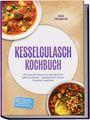 Texte: "Kesselgulasch Kochbuch", "Die leckersten Rezepte aus dem Kessel...". Zwei Teller mit verschiedenen Eintöpfen.