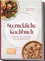 Friederike Brechert: Sterneküche Kochbuch: High Class Food! Die leckersten Fine-Dining-Rezepte für jeden Geschmack - Restaurant-Feeling - inkl. Amuse-Bouche, Brot und Butter, Komponenten, Pré-Desserts & Petits Fours, Buch