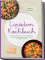 Anette Thalheim: Lipödem Kochbuch: Die leckersten Rezepte der entzündungsarmen & lymphfreundlichen Ernährung - für mehr Leichtigkeit & Energie - inkl. 30-Tage-Ernährungsplan, Brote, Soßen & Dips, Snacks, Buch