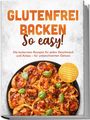 "GLUTENFREI BACKEN So easy!" Leckere Brötchen mit Basilikum. Enthält 30-Tage-Ernährungsplan und Backoptionen im runden Tablett.