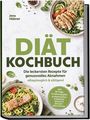 Jens Hübner: Diät Kochbuch: Die leckersten Rezepte für genussvolles Abnahmen - alltagstauglich & sättigend - inkl. 30-Tage-Ernährungsplan, proteinreiches Frühstück, Snacks & Dessert-Alternativen, Buch