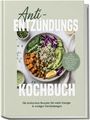 Mira Albrecht: Anti-Entzündungs Kochbuch: Die leckersten Rezepte für mehr Energie & weniger Entzündungen - inkl. 30-Tage-Ernährungsplan, Frühstücks-Bowls, Brote ohne Mehl, Soßen & Dressings, Buch