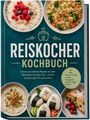 „Reiskocher Kochbuch“. Enthält Rezepte für Milchreis, Breie, Congee, Gedämpftes, Sushi, Onigiri, Kuchen. Farbenfrohe Essensbilder.