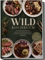 "WILD KOCHBUCH" ist groß geschrieben. Darunter: Rezepte aus Hirsch und Co. Verschiedene Wildgerichte auf Tellern.