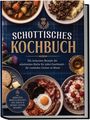 Text: SCHOTTISCHES KOCHBUCH. Die leckersten Rezepte der schottischen Küche. Inklusive Frühstück, Pub-Snacks und Desserts.

Beschreibung: Teller mit traditionellem schottischem Essen, darunter ein Frühstück mit Eiern und Wurst.