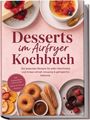 Gerd Lenz: Desserts im Airfryer Kochbuch: Die leckersten Rezepte für jeden Geschmack und Anlass - schnell, knusprig & gelingsicher, fettärmer - inkl. Cheesecake & Crème brûlée, Donuts & Churros, Obstchips, Buch
