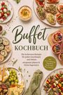 „Buffet Kochbuch“ in großen Buchstaben, umgeben von Platten mit Käse, Wraps, Spießen, Brot und bunten Dips.