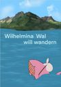 Michaela Brandstetter: Wilhelmina Wal will wandern, Buch