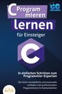 Code Campus: C Programmieren lernen für Einsteiger - In einfachen Schritten zum Programmier-Experten: Der leicht verständliche und praxisnahe Leitfaden zum professionellen Programmieren im Handumdrehen, Buch