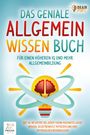 Brain Sports: Das geniale Allgemeinwissen Buch - für einen höheren IQ und mehr Allgemeinbildung: Wie Sie ab sofort bei jedem Thema hochintelligent wirken, selbstbewusst mitreden und Ihre Mitmenschen beeindrucken, Buch