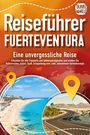 Travel World: REISEFÜHRER FUERTEVENTURA - Eine unvergessliche Reise: Erkunden Sie alle Traumorte und Sehenswürdigkeiten und erleben Sie Kulinarisches, Action, Spaß, ... uvm. (inkl. interaktivem Kartenkonzept), Buch