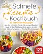 Kitchen King: Schnelle Rezepte Kochbuch: Die 123 besten Blitzrezepte aus der schnellen Küche mit wenig Zutaten. Ideal für Berufstätige und die ganze Familie! Inkl. Nährwertangaben + 4 Wochen Ernährungsplan, Buch