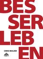 Chris Mulzer: Besser Leben - Der Schlüssel zu mehr Glück und Erfolg, Buch