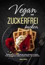 Tiana Tiffert: Vegan und Zuckerfrei backen, Buch