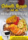 Lena Kirchhoff: Schnelle Rezepte mit der Heißluftfritteuse, Buch