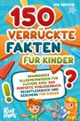 Jan Becker: 150 verrückte Fakten für Kinder - Spannendes Allgemeinwissen für clevere Kids: Das perfekte Vorlesebuch, Selbstlesebuch und Geschenk für Kinder, Buch