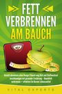 Vital Experts: Fett verbrennen am Bauch: Gezielt abnehmen ohne Hunger! Bauch weg Diät und Stoffwechsel beschleunigen mit gesunder Ernährung - Bauchfett verbrennen + effektive Fat Burner Lebensmittel, Buch