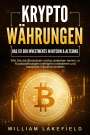 William Lakefield: KRYPTOWÄHRUNGEN - Das 1x1 der Investments in Bitcoin & Altcoins: Wie Sie die Blockchain richtig verstehen lernen, in Kryptowährungen intelligent investieren und maximale Gewinne erzielen, Buch