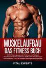 Vital Experts: MUSKELAUFBAU FÜR BERUFSTÄTIGE: Effektiv Muskeln aufbauen und Fett verbrennen trotz Beruf und stressigem Alltag! Mit cleverem Krafttraining und richtiger Ernährung ganz einfach zum Traumkörper, Buch