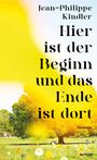 Jean-Philippe Kindler: Hier ist der Beginn und das Ende ist dort, Buch