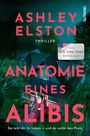 ASHLEY ELSTON, ANATOMIE EINES ALIBIS, Thriller, New York Times Bestseller. Ein Haus in der Nacht, ein Mann vor der Tür.