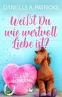 Danielle A. Patricks: Weißt du wie wertvoll Liebe ist?, Buch