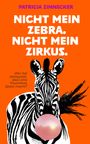Patricia Zinnecker: Nicht mein Zebra. Nicht mein Zirkus., Buch