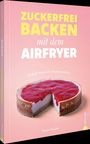 Susann Kreihe: Zuckerfrei backen mit dem Airfryer, Buch