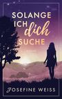 Josefine Weiss: Solange ich dich suche, Buch