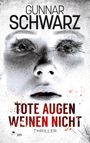 Gunnar Schwarz: Tote Augen weinen nicht (Thriller), Buch