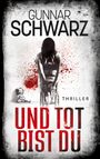 Gunnar Schwarz: Und tot bist du (Thriller), Buch