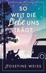 Josefine Weiss: So weit die Liebe uns trägt (Liebesroman), Buch