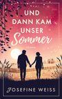 Josefine Weiss: Und dann kam unser Sommer (Liebesroman), Buch
