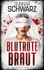 "BLUTROTE BRAUT" sowie "GUNNAR SCHWARZ" und "THRILLER". Eine Frau mit roten Lippen und verbundenen Augen. Blutspritzer.
