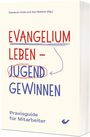 „EVANGELIUM LEBEN – JUGEND GEWINNEN“; Praxisguide für Mitarbeiter. Cover mit Pfeilen und farblich abgehobenen Texten.